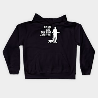 My Cat And I Talk Crap About You Kids Hoodie